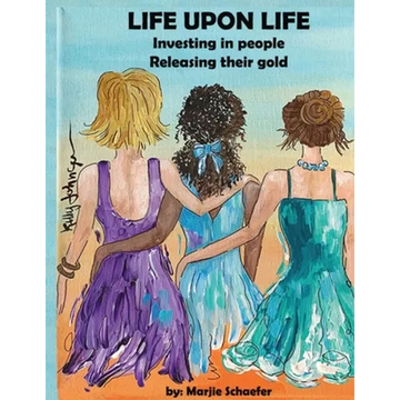 Life upon Life: Investing in people, Releasing their gold - Paperback