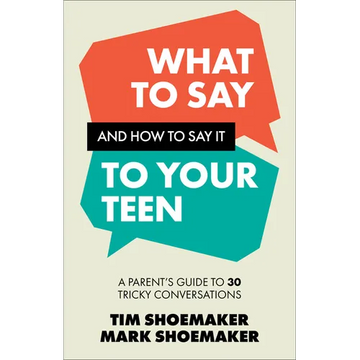 What to Say and How to Say It to Your Teen: A Parent's Guide to 30 Tricky Conversations - Paperback