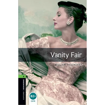 Oxford Bookworms Library: Vanity Fair: Level 6: 2,500 Word Vocabulary - Paperback