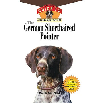The German Shorthaired Pointer: An Owner's Guide to a Happy Healthy Pet - Hardcover