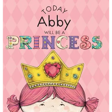 Today Abby Will Be a Princess - Hardcover