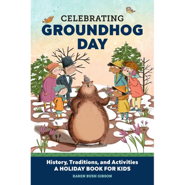 Celebrating Groundhog Day: History, Traditions, and Activities - A Holiday Book for Kids - Paperback