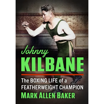 Johnny Kilbane: The Boxing Life of a Featherweight Champion - Paperback