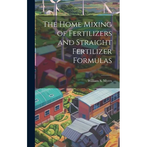 The Home Mixing of Fertilizers and Straight Fertilizer Formulas
