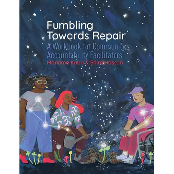 Fumbling Towards Repair: A Workbook for Community Accountability Facilitators - Paperback