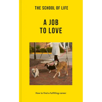 The School of Life: A Job to Love: How to Find a Fulfilling Career - Paperback