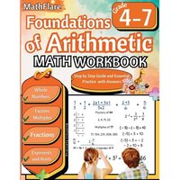 Foundations of Arithmetic Math Workbook 4th and 7th Grade: Arithmetic Workbook Grades 4-7, Whole Numbers, Fractions, Mixed Numbers, Exponents, Roots, - Paperback