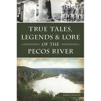 True Tales, Legends & Lore of the Pecos River - Paperback