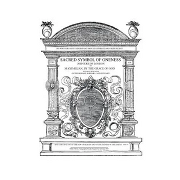 Sacred Symbol of Oneness by John Dee of London: An English translation of John Dee's 1564 Monas Hieroglyphica, which was written in Latin - Paperback
