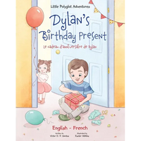 Dylan's Birthday Present/Le Cadeau d'anniversaire de Dylan: Bilingual French and English Edition - Paperback