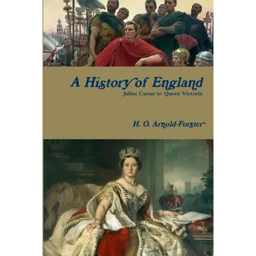 A History of England, Julius Caesar to Queen Victoria - Paperback
