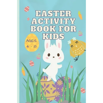 Easter Activity Book for Kids Ages 4 - 8: A fun Easter activity workbook with 10 special exercises for hours of holiday fun! - Paperback