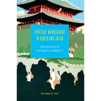 Heritage Management in Korea and Japan: The Politics of Antiquity and Identity - Paperback