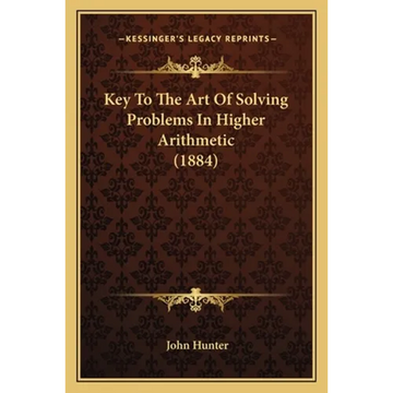 Key To The Art Of Solving Problems In Higher Arithmetic (1884) - Paperback