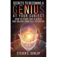 Secrets To Becoming A Genius At Your Subject: How to Study Like A Genius & Unlock Your Full Potential (Study Skills, Effective Learning, Smart Thinkin - Paperback