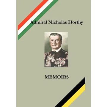 Admiral Nicholas Horthy: Memoirs - Hardcover