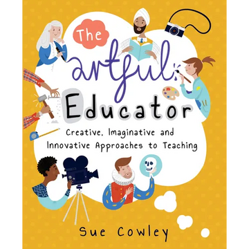 The Artful Educator: Creative, Imaginative and Innovative Approaches to Teaching - Paperback