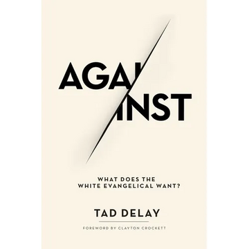 Against: What Does the White Evangelical Want? - Paperback