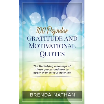 100 Popular Gratitude and Motivational Quotes: The Underlying Meanings of These Quotes and How to Apply Them in Your Daily Life - Paperback