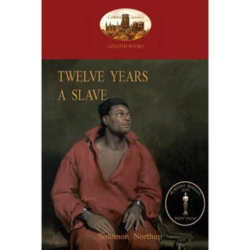 Twelve Years a Slave: A True Story of Black Slavery. with Original Illustrations (Aziloth Books) - Paperback