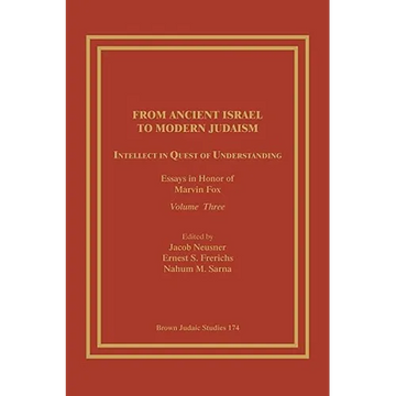 From Ancient Israel to Modern Judaism: Intellect in Quest of Understanding: Essays in Honor of Marvin Fox, Volume 3 - Paperback