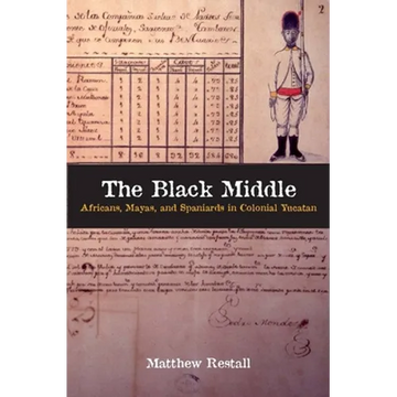 The Black Middle: Africans, Mayas, and Spaniards in Colonial Yucatan - Paperback
