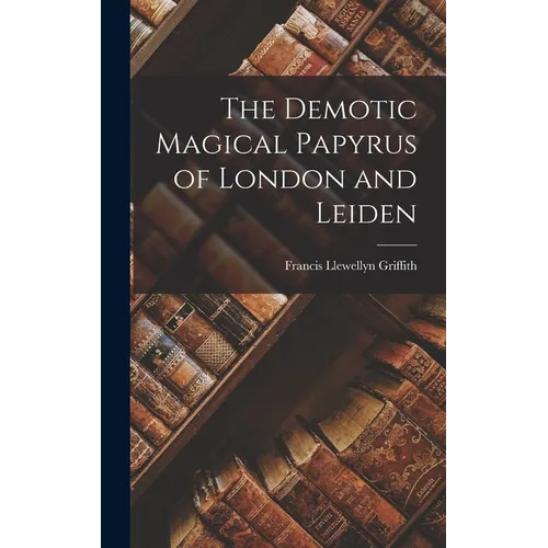 The Demotic Magical Papyrus of London and Leiden