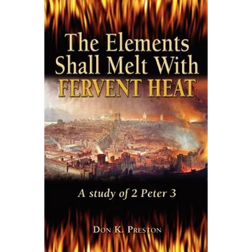 The Elements Shall Melt With Fervent Heat: A Study of 2 Peter 3 - Paperback