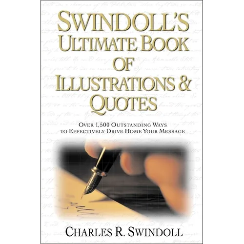 Swindoll's Ultimate Book of Illustrations and Quotes: Over 1,500 Ways to Effectively Drive Home Your Message