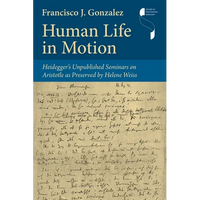Human Life in Motion: Heidegger's Unpublished Seminars on Aristotle as Preserved by Helene Weiss - Hardcover