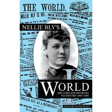 Nellie Bly's World: Her Complete Reporting 1887-1888 - Paperback