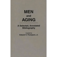 Men and Aging: A Selected, Annotated Bibliography - Hardcover