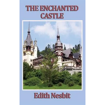 The Enchanted Castle: A Classic Tale of Magic and Discovery - Hardcover