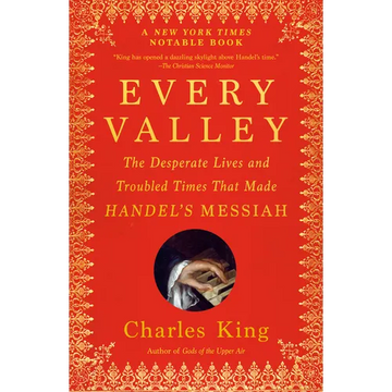 Every Valley: The Desperate Lives and Troubled Times That Made Handel's Messiah - Paperback