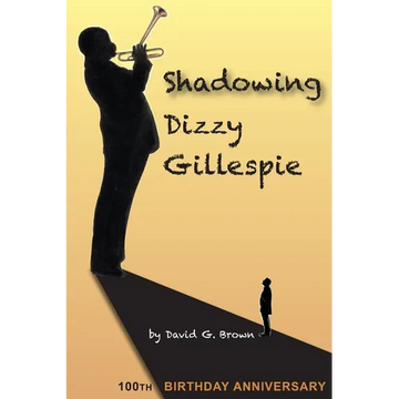Shadowing Dizzy Gillespie: 100th Birthday Anniversary (B&W Edition) - Paperback