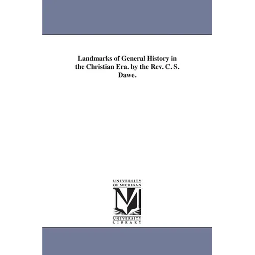 Landmarks of General History in the Christian Era. by the Rev. C. S. Dawe.