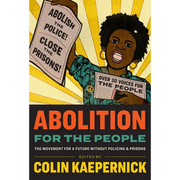 Abolition for the People: The Movement for a Future Without Policing & Prisons - Hardcover