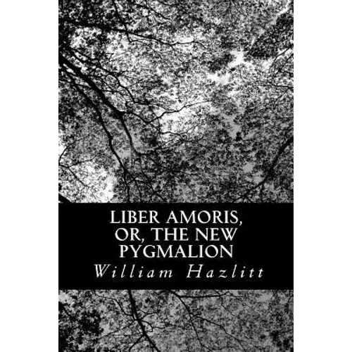 Liber Amoris, or, The New Pygmalion