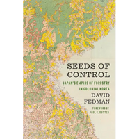 Seeds of Control: Japan's Empire of Forestry in Colonial Korea - Paperback