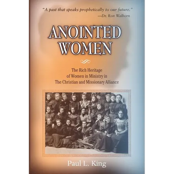 Anointed Women: The Rich Heritage of Women in Ministry in the Christian & Missionary Alliance - Paperback