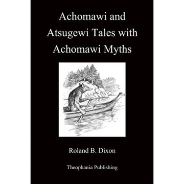 Achomawi and Atsugewi Tales with Achomawi Myths - Paperback