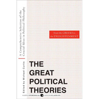 Great Political Theories, Volume 1: A Comprehensive Selection of the Crucial Ideas in Political Philosophy from the Greeks to the Enlightenment - Paperback