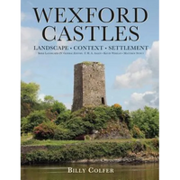 Wexford Castles: Landscape, Context and Settlement - Hardcover