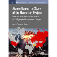 Atomic Bomb: The Story of the Manhattan Project: How nuclear physics became a global geopolitical game-changer - Paperback