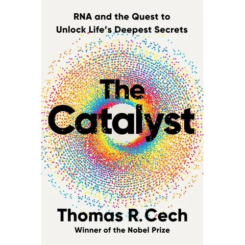 The Catalyst: RNA and the Quest to Unlock Life's Deepest Secrets