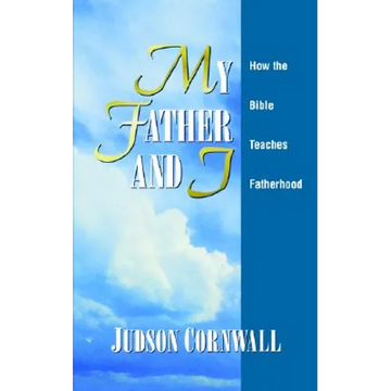 My Father and I: How the Bible Teaches Fatherhood - Paperback
