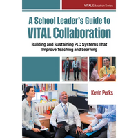 A School Leader's Guide to Vital Collaboration: Building and Sustaining PLC Systems That Improve Teaching and Learning - Paperback