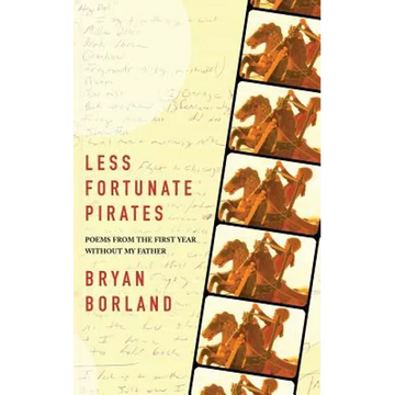 Less Fortunate Pirates: Poems from the First Year Without My Father - Paperback