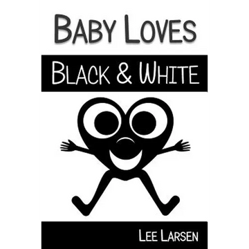 Baby Loves Black and White: High-Contrast Images to Stimulate Your Baby's Brain - Paperback