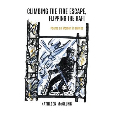 Climbing the Fire Escape, Flipping the Raft: Poems on Women in Movies - Paperback